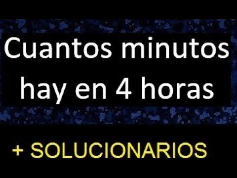 ¿Cuántos minutos en 4 horas?